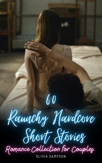 60 Raunchy Hardcore Short Stories - Romance Collection for Couples - cover