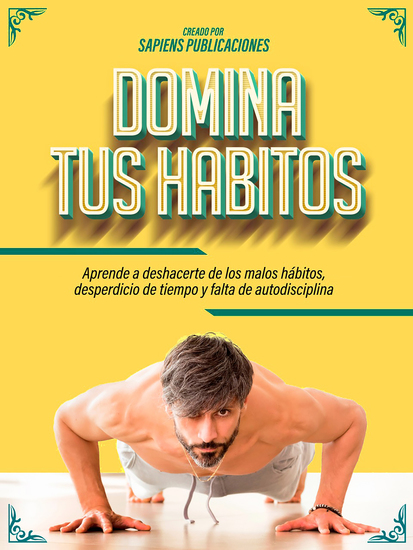 Domina Tus Habitos: Aprende A Deshacerte De Los Malos Hábitos Desperdicio De Tiempo Y Falta De Autodisciplina - cover