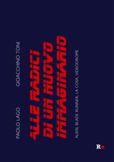 Alle radici di un nuovo immaginario - Alien Blade Runner La Cosa Videodrome - cover