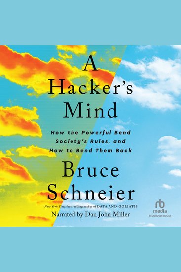 A Hacker's Mind - How the Powerful Bend Society's Rules and How to Bend them Back - cover