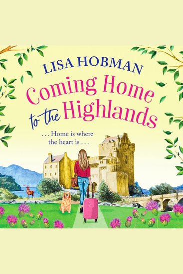 Coming Home to the Highlands - Escape to the Highlands with a feel-good romantic read from Lisa Hobman - cover