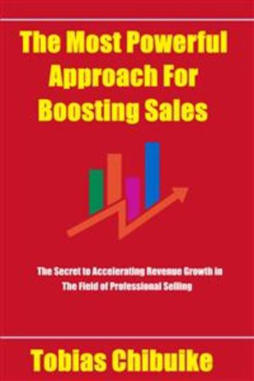 The Most Powerful Approach for Boosting Sales - The secret to accelerating revenue growth in the field of professional selling - cover
