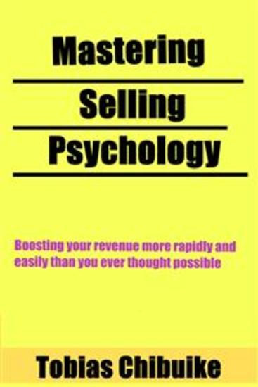 Mastering Selling Psychology - Boost your revenue more rapidly and easily than You Ever Thought Possible - cover