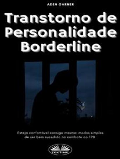 Transtorno De Personalidade Borderline - Esteja Confortável Consigo Mesmo: Modos Simples De Ser Bem Sucedido No Combate Ao TPB - cover