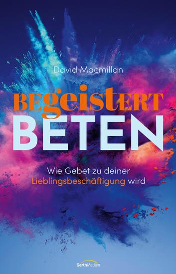 Begeistert beten - Wie Gebet zu deiner Lieblingsbeschäftigung wird - cover