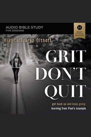 Grit Don't Quit Bible Study: Audio - Get Back Up and Keep Going - Learning from Paul’s Example - cover