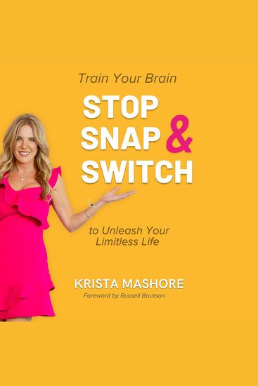 Stop Snap and Switch - Train Your Brain to Unleash Your Limitless Life - cover