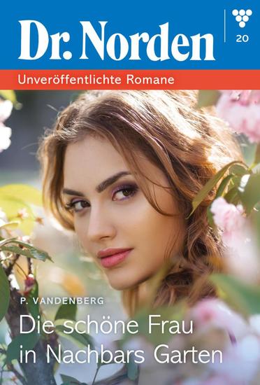 Die schöne Frau in Nachbars Garten - Dr Norden – Unveröffentlichte Romane 20 – Arztroman - cover