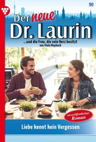 Liebe kennt kein Vergessen - Unveröffentlichter Roman - Der neue Dr Laurin 90 – Arztroman - cover