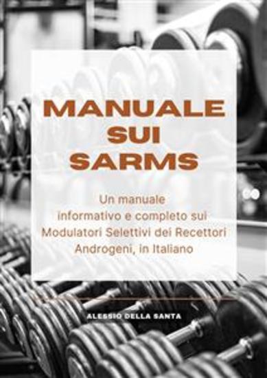 Manuale sui SARMs - Un manuale informativo e completo sui Modulatori Selettivi dei Recettori Androgeni in Italiano - cover