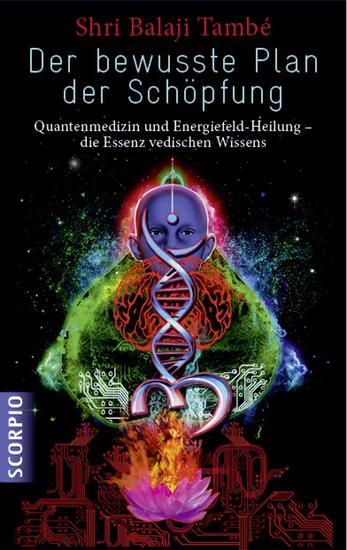 Der bewusste Plan der Schöpfung - Quantenmedizin und Energiefeld- Heilung – die Essenz vedischen Wissens - cover