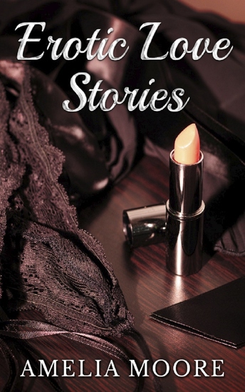 Erotic Love Stories - The Complete Anthology - cover