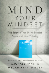 Mind Your Mindset - The Science That Shows Success Starts with Your Thinking