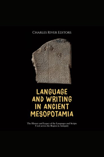 Language and Writing in Ancient Mesopotamia: The History and Legacy of the Languages and Scripts Used across the Region in Antiquity - cover