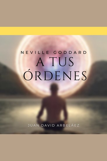 Neville Goddard: A Tus Órdenes - Lecciones del filósofo más grande del que jamás oíste hablar - cover