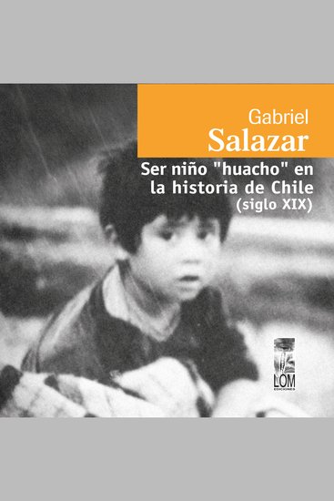 Ser niño "huacho" en la historia de Chile (siglo XIX) (Completo) - cover
