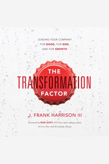 The Transformation Factor - Leading Your Company for Good for God and for Growth - cover