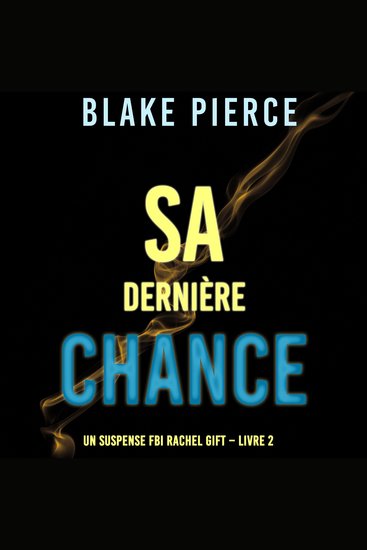 Sa dernière chance (Un suspense FBI Rachel Gift – Livre 2) - Digitally narrated using a synthesized voice - cover