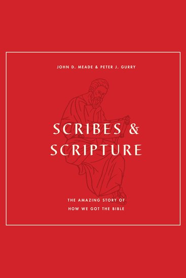 Scribes and Scripture - The Amazing Story of How We Got the Bible - cover