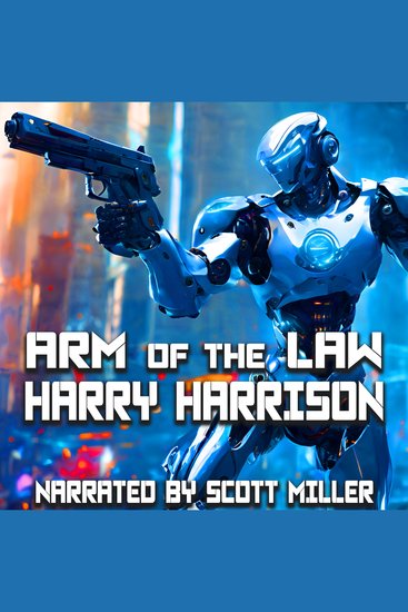 Arm of the Law - Steel and Judgment: A Robot’s Right to Rule - cover