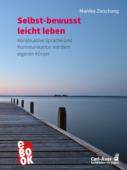Selbst-bewusst leicht leben - Konstruktive Sprache und Kommunikation mit dem eigenen Körper - cover