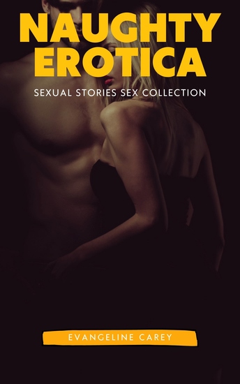 Naughty Erotica - Sexual Stories Sex Collection: 250 Erotic Stories - cover