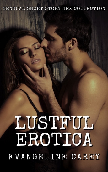 Lustful Erotica - Explicit Erotica Shorts Collection: 250 Erotic Stories - cover