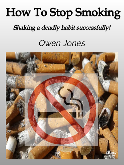 How To Stop Smoking - Shaking A Deadly Habit Successfully! - cover