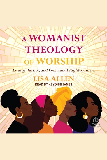 A Womanist Theology of Worship - Liturgy Justice and Communal Righteousness - cover
