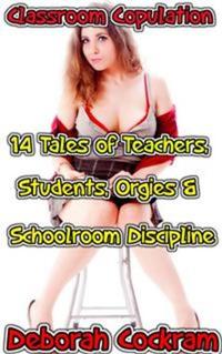 Classroom Copulation: 14 Tales of Teachers Students Orgies & Schoolroom Discipline