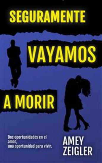 Seguramente Vayamos A Morir - Dos Oportunidades En El Amor Una Oportunidad Para Vivir - cover