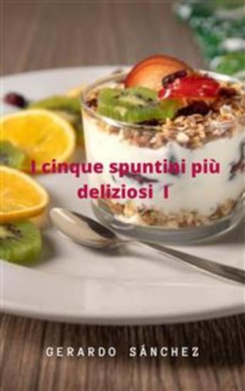 I Cinque Spuntini Più Deliziosi I - I Cinque Spuntini Più Deliziosi I - cover