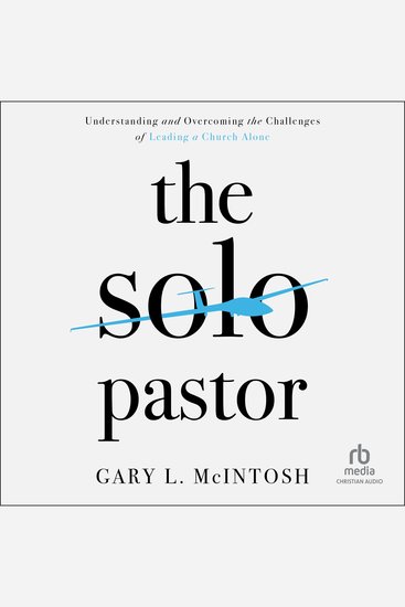 The Solo Pastor - Understanding and Overcoming the Challenges of Leading a Church Alone - cover