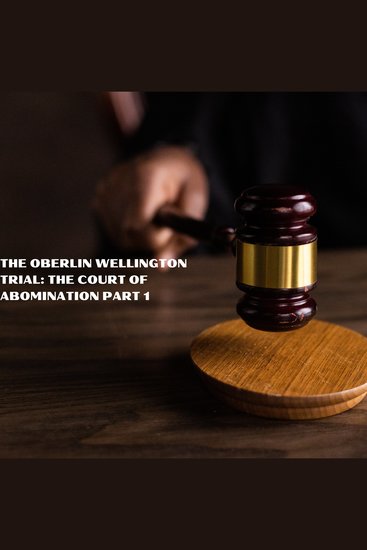 The Oberlin Wellington Trial - The Court of Abomination Part 1 - cover