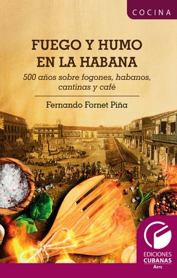 Fuego y Humo en la Habana 500 años sobre fogones habanos cantinas y café - cover
