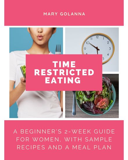 Time Restricted Eating - A Beginner’s 2-Week Guide for Women with Sample Recipes and a Meal Plan - cover