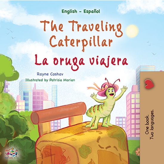 The traveling caterpillar La oruga viajera - English Spanish Bilingual Book for Children - cover