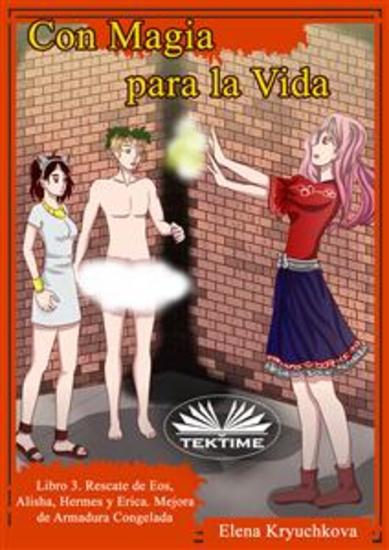Con Magia Para La Vida Libro 3 Rescate De Eos Alisha Hermes Y Erica - Mejora De Armadura Congelad - cover