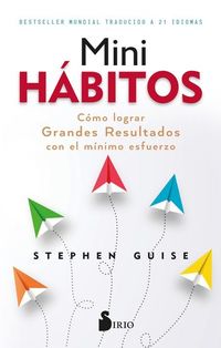 Mini hábitos - Cómo lograr grandes resultados con el mínimo esfuerzo