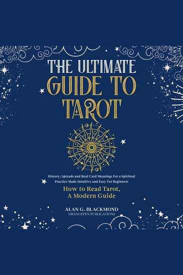 The Ultimate Guide to Tarot - History Spreads and Real Card Meanings for a Spiritual Practice Made Intuitive and Easy for Beginners (How to Read Tarot A Modern Guide) - cover
