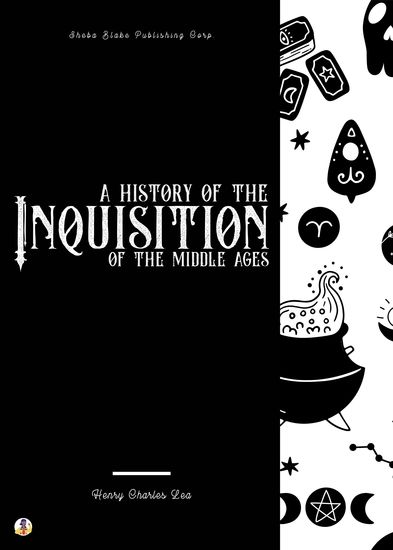 A History of the Inquisition of the Middle Ages - cover