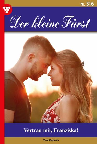 Vertrau mir Franziska! - Der kleine Fürst 316 – Adelsroman - cover