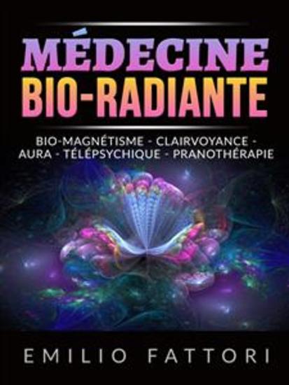 Médecine Bio-radiante (Traduit) - Bio-magnétisme - Clairvoyance - Aura - Télépsychique - Pranothérapie - cover