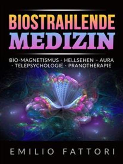 Biostrahlende Medizin (Übersetzt) - Bio-magnetismus - Hellsehen – Aura - Telepsychologie - Pranotherapie - cover