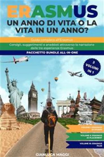 Erasmus Un anno di vita o la vita in un anno? - Guida completa all'Erasmus Consigli suggerimenti e aneddoti attraverso la narrazione delle tre esperienze Erasmus Pacchetto Bundle All-In-One - cover