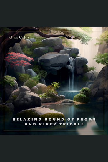 Relaxing Sound of Frogs And River Trickle - Nature Sounds For Deep Sleep And Relaxation - cover