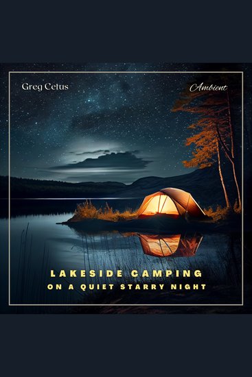 Lakeside Camping On A Quiet Starry Night - Ambient Audio For Holistic Living and Relaxation - cover