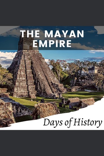 The Mayan Empire - A captivating overview of the Maya society religion pyramids ball courts and their demise - cover