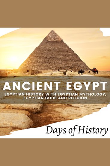 Ancient Egypt - Egyptian History with Egyptian Mythology Egyptian Gods and Religion - cover