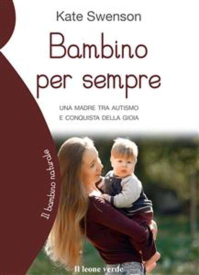 Bambino per sempre - Una madre tra autismo e conquista della gioia - cover